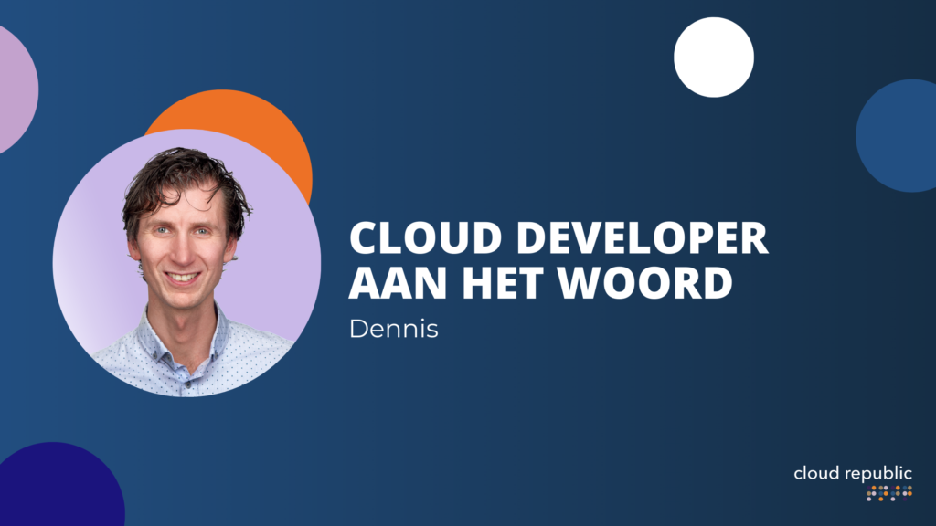 Cloud Developer Dennis aan het woord